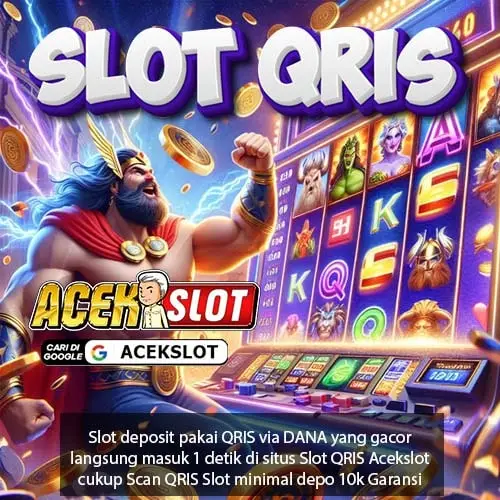 SLOT QRIS >> Deposit Pakai QRIS Gacor Masuk 1 Detik Acekslot